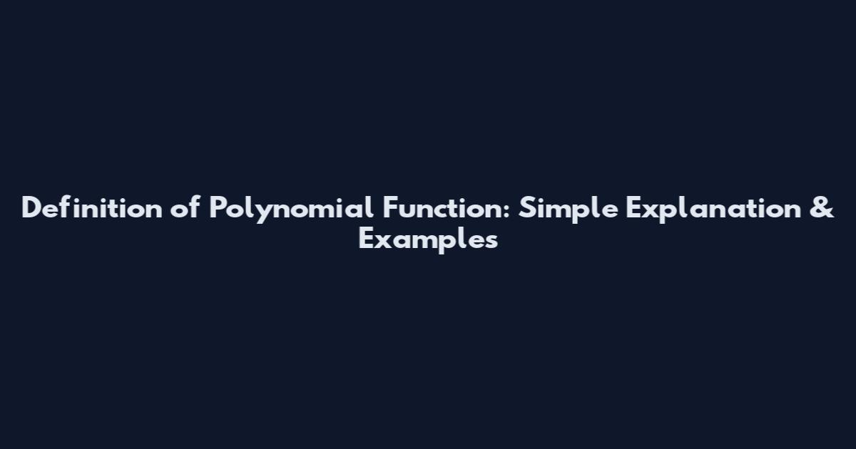 Definition of Polynomial Function: Simple Explanation & Examples