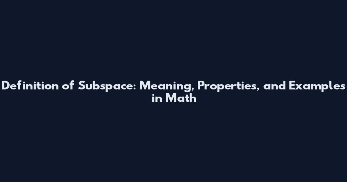 Definition of Subspace: Meaning, Properties, and Examples in Math
