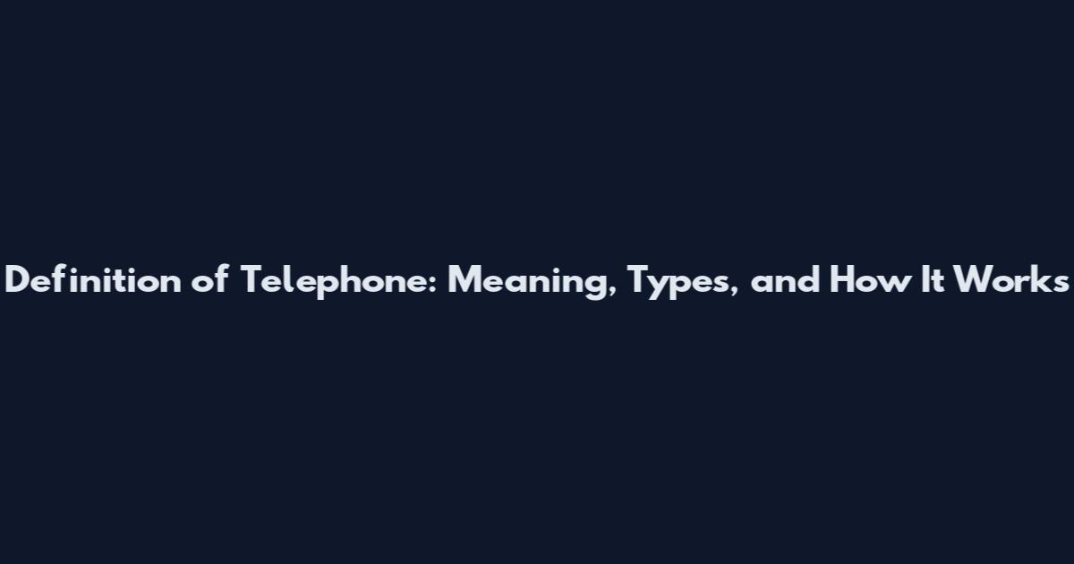 Definition of Telephone: Meaning, Types, and How It Works