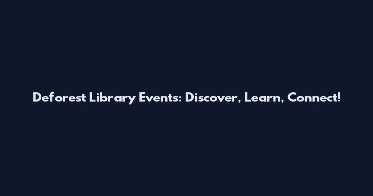 Deforest Library Events: Discover, Learn, Connect!