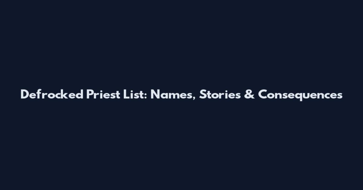 Defrocked Priest List: Names, Stories & Consequences
