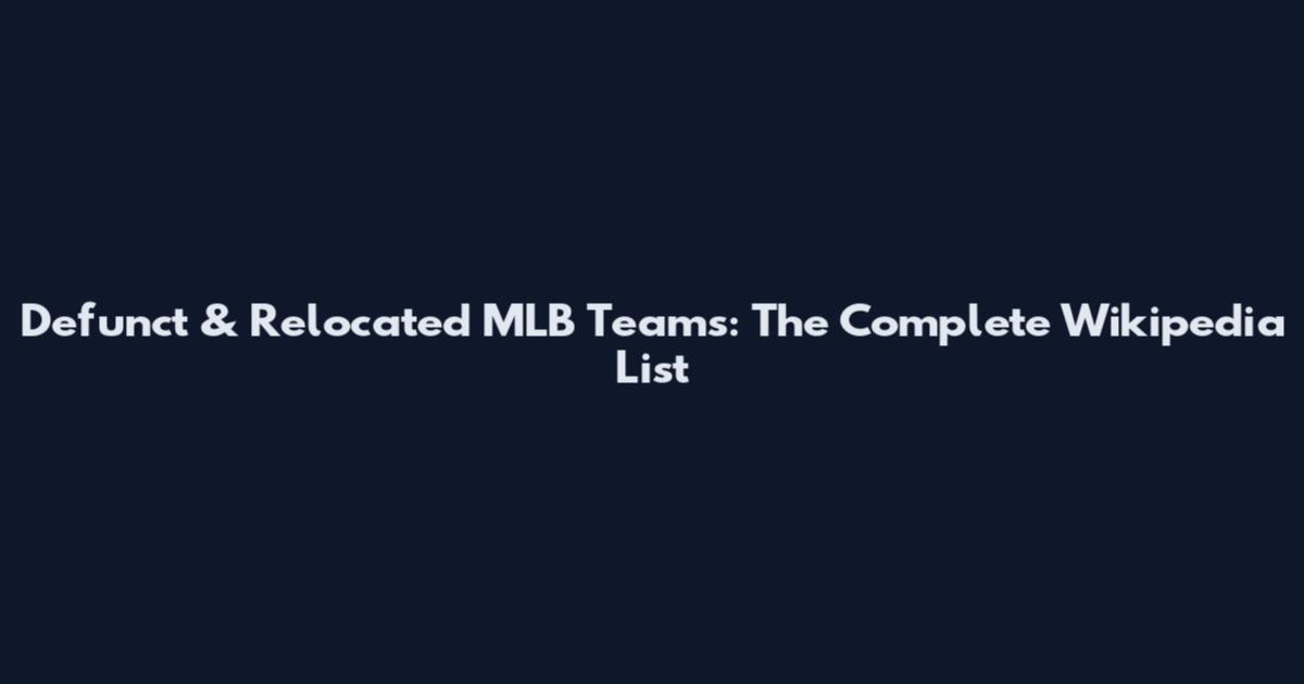 Defunct & Relocated MLB Teams: The Complete Wikipedia List