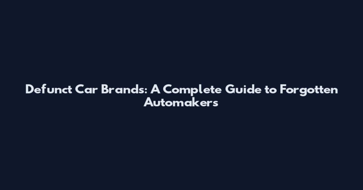 Defunct Car Brands: A Complete Guide to Forgotten Automakers