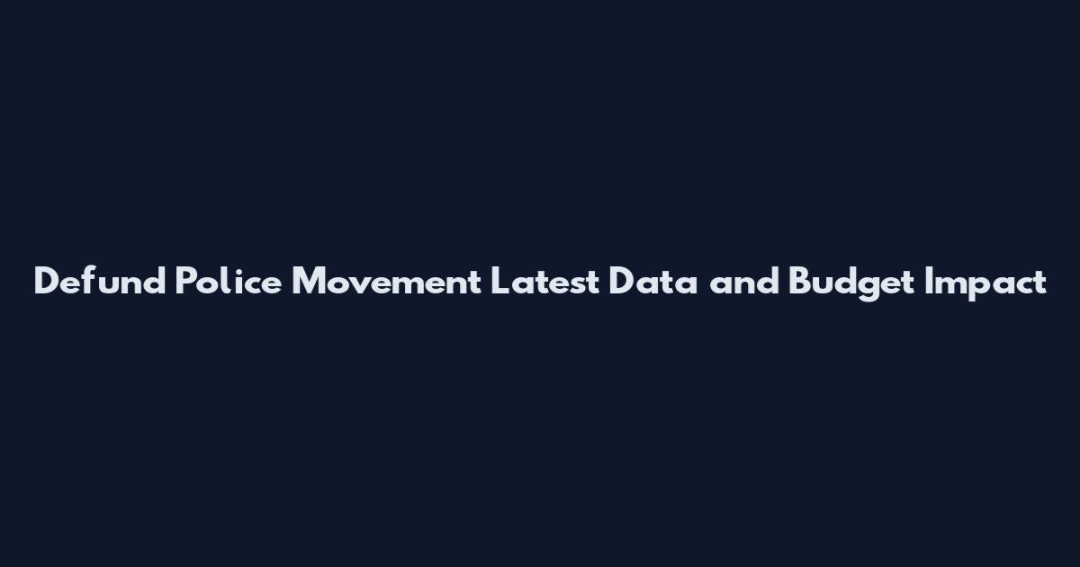 Defund Police Movement Latest Data and Budget Impact