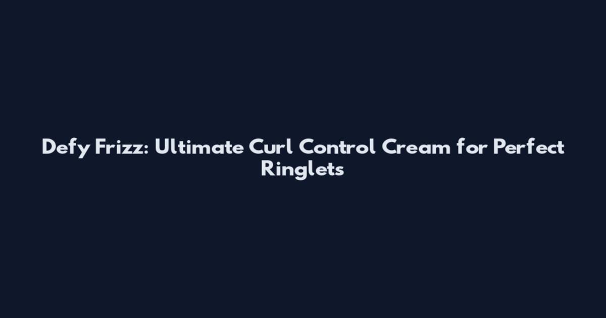 Defy Frizz: Ultimate Curl Control Cream for Perfect Ringlets