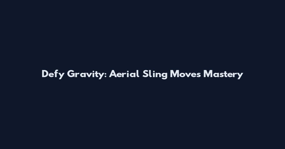 Defy Gravity: Aerial Sling Moves Mastery