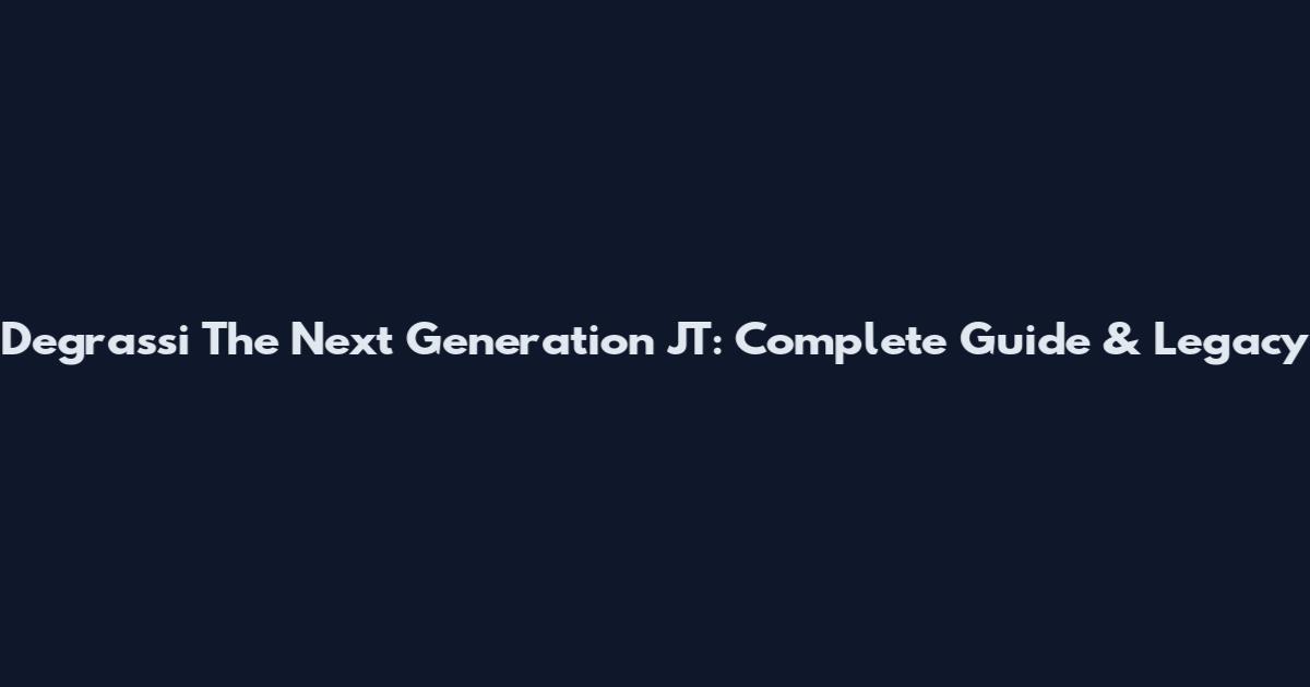 Degrassi The Next Generation JT: Complete Guide & Legacy