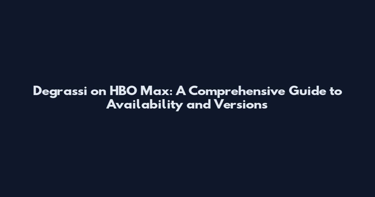 Degrassi on HBO Max: A Comprehensive Guide to Availability and Versions
