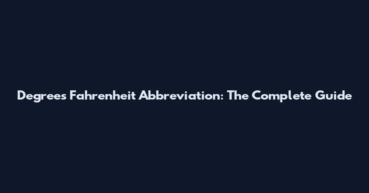 Degrees Fahrenheit Abbreviation: The Complete Guide