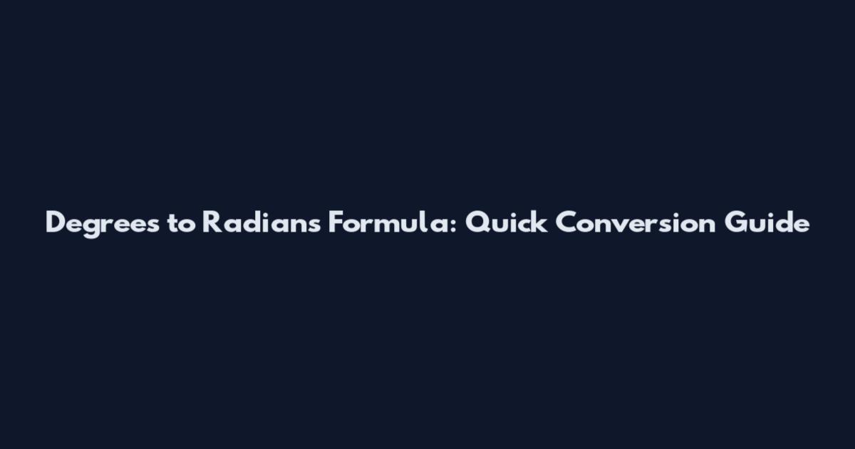 Degrees to Radians Formula: Quick Conversion Guide