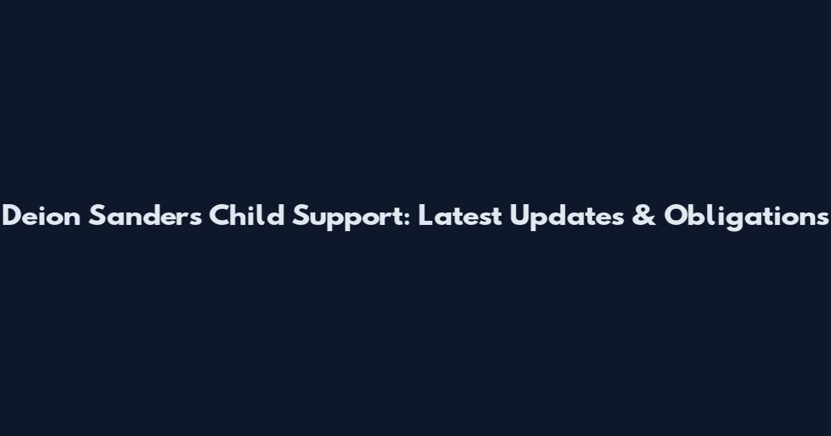 Deion Sanders Child Support: Latest Updates & Obligations