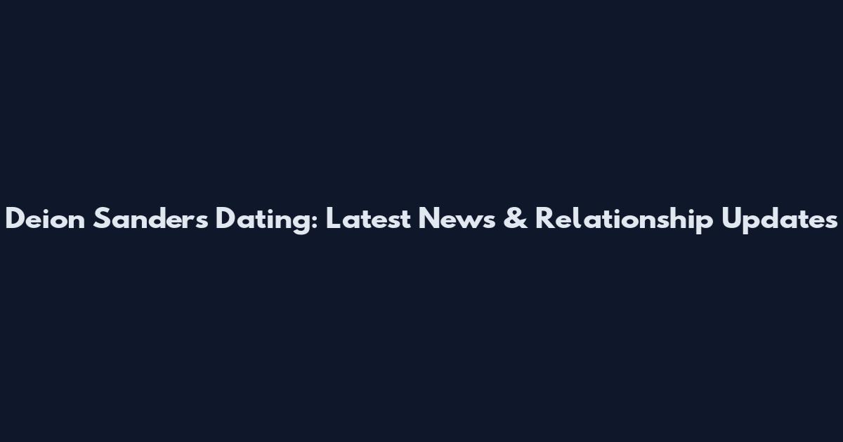 Deion Sanders Dating: Latest News & Relationship Updates