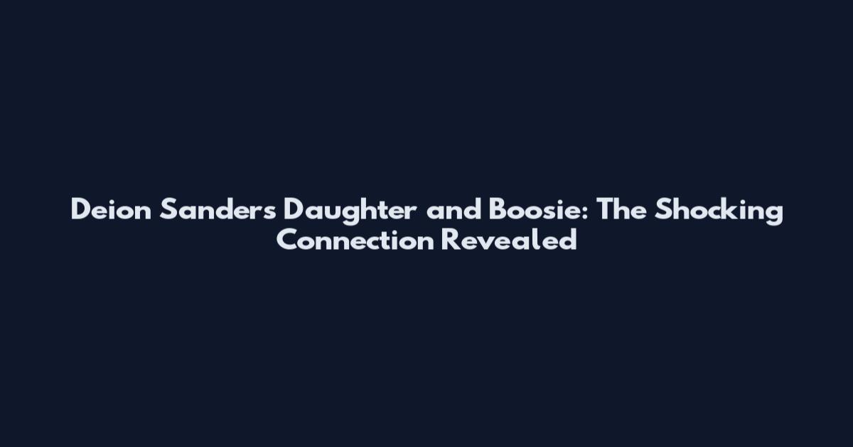 Deion Sanders Daughter and Boosie: The Shocking Connection Revealed