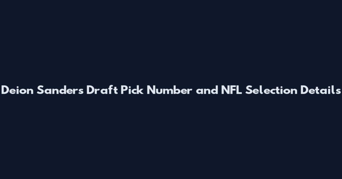 Deion Sanders Draft Pick Number and NFL Selection Details