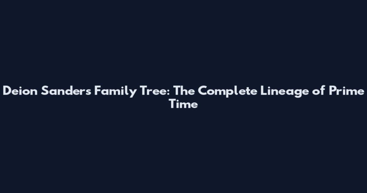 Deion Sanders Family Tree: The Complete Lineage of Prime Time