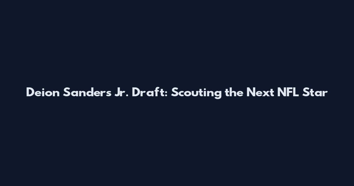 Deion Sanders Jr. Draft: Scouting the Next NFL Star