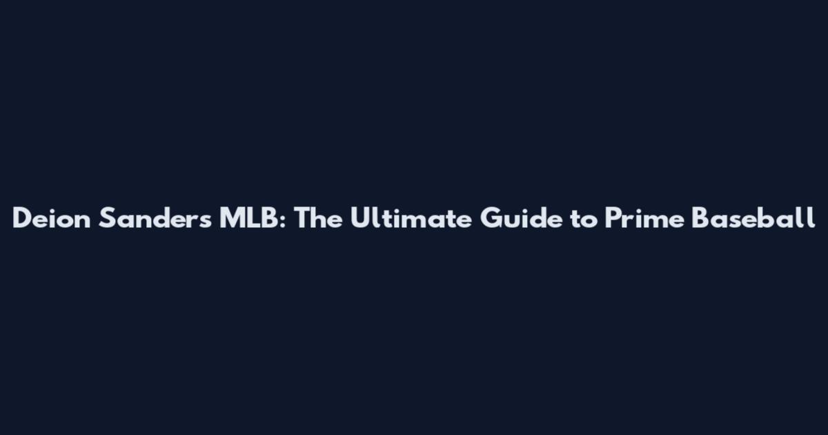 Deion Sanders MLB: The Ultimate Guide to Prime Baseball