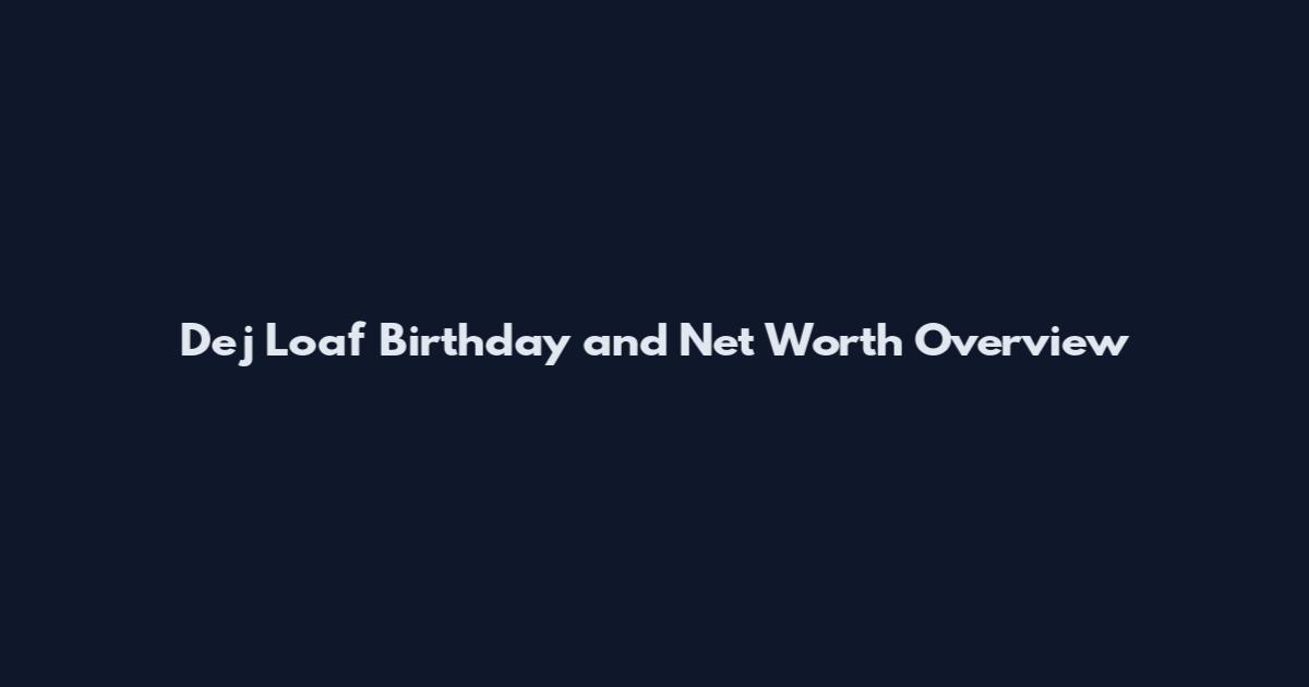 Dej Loaf Birthday and Net Worth Overview