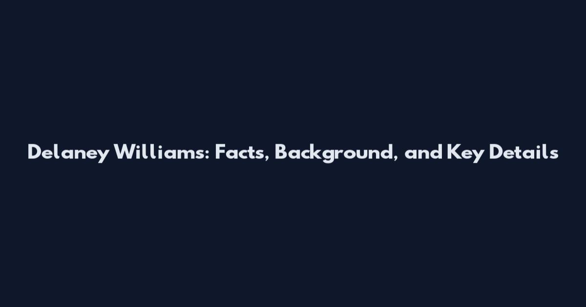 Delaney Williams: Facts, Background, and Key Details