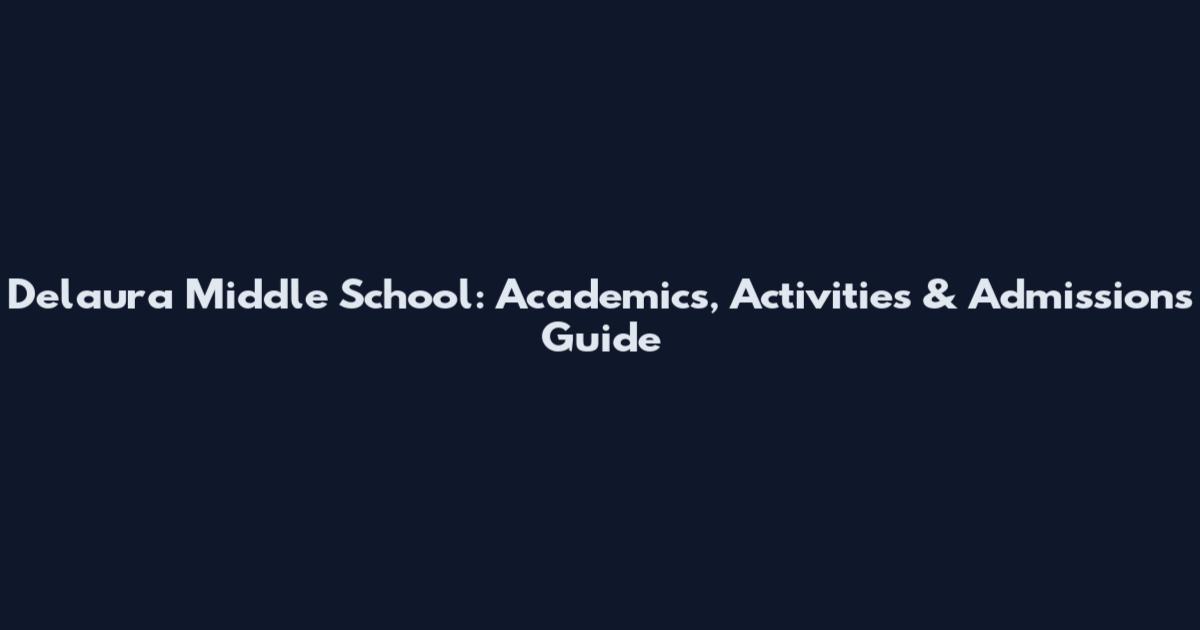 Delaura Middle School: Academics, Activities & Admissions Guide