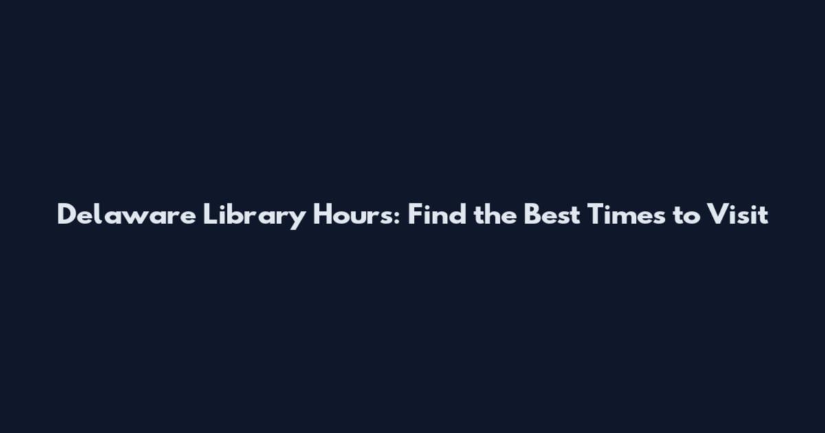 Delaware Library Hours: Find the Best Times to Visit