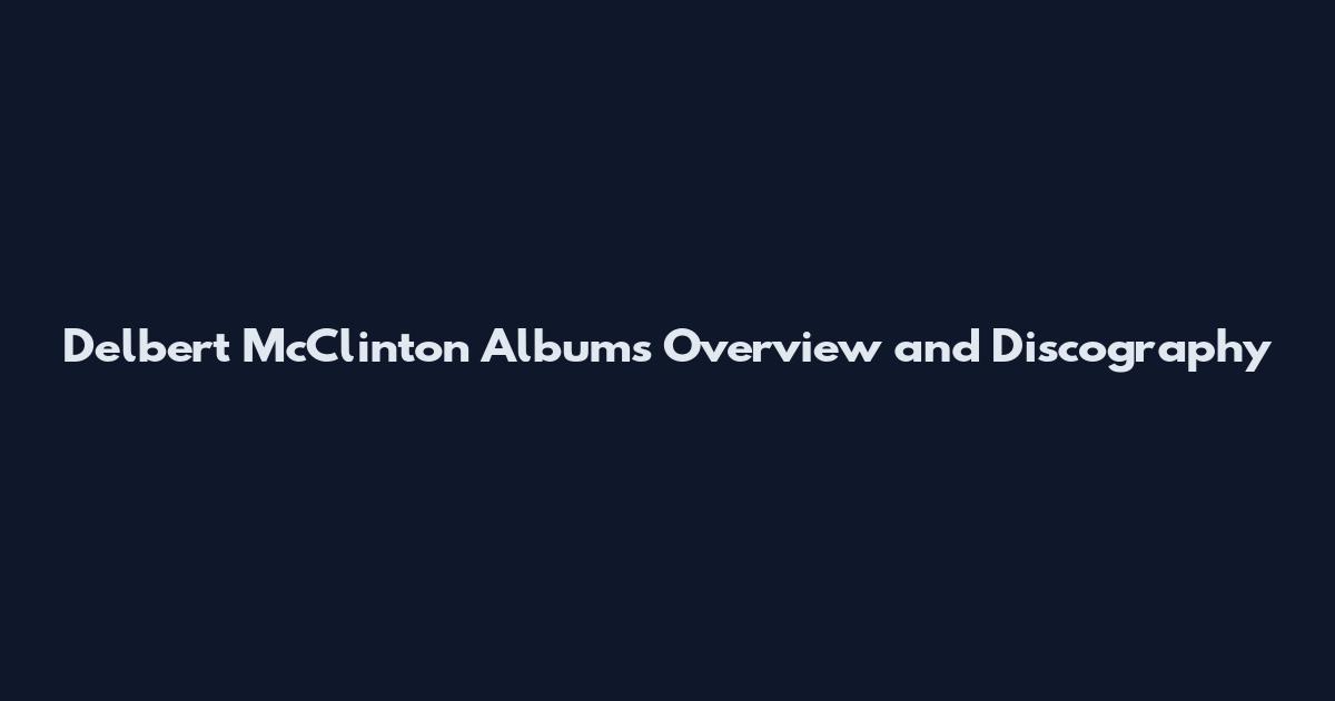 Delbert McClinton Albums Overview and Discography