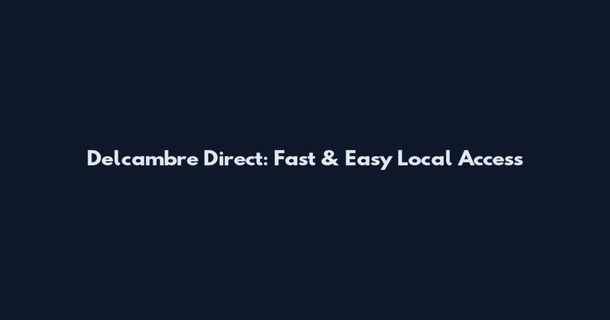 Delcambre Direct: Fast & Easy Local Access