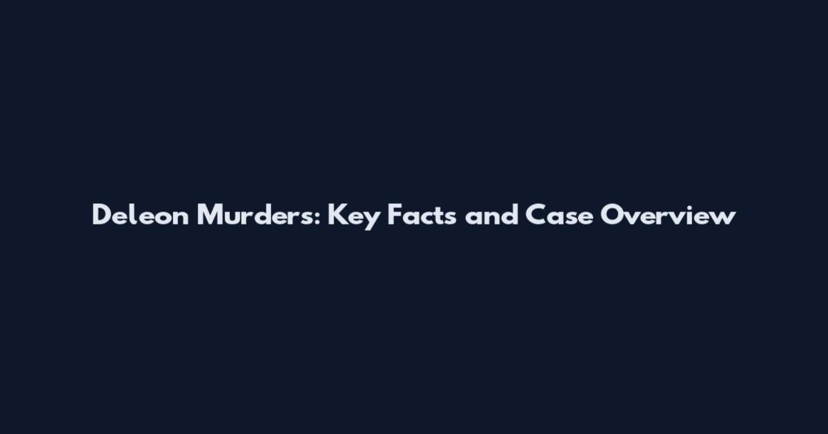 Deleon Murders: Key Facts and Case Overview