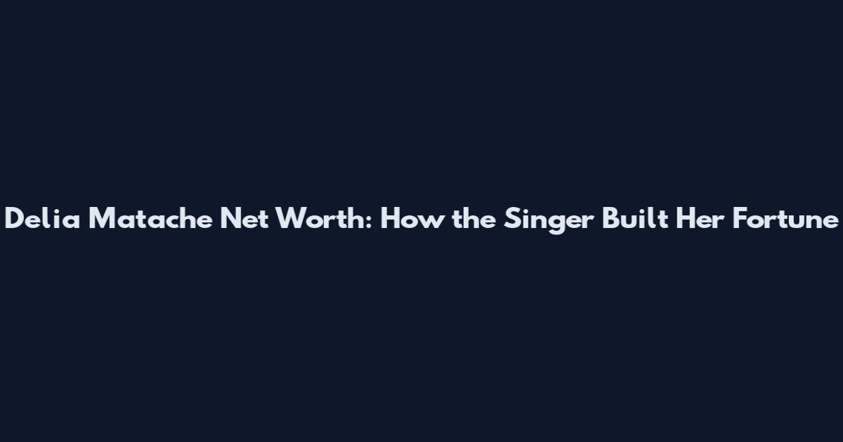 Delia Matache Net Worth: How the Singer Built Her Fortune