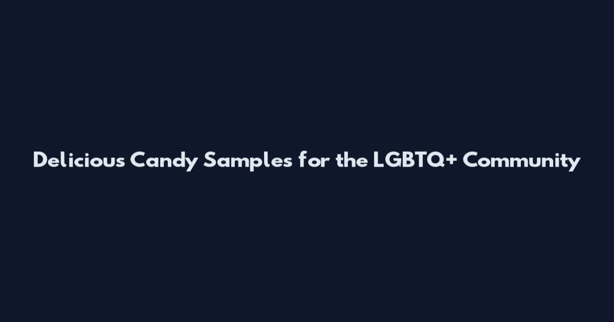Delicious Candy Samples for the LGBTQ+ Community
