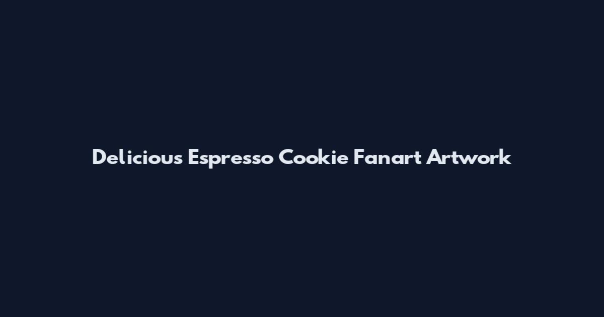 Delicious Espresso Cookie Fanart Artwork