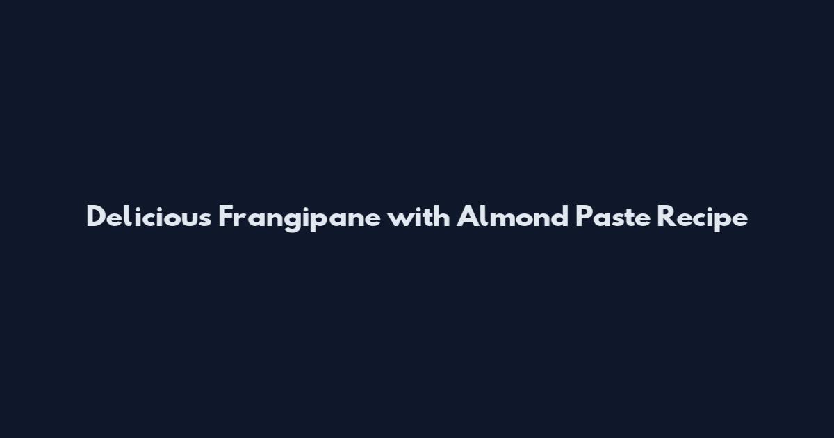 Delicious Frangipane with Almond Paste Recipe