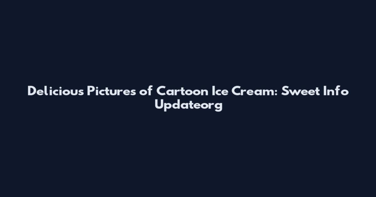 Delicious Pictures of Cartoon Ice Cream: Sweet Info Updateorg