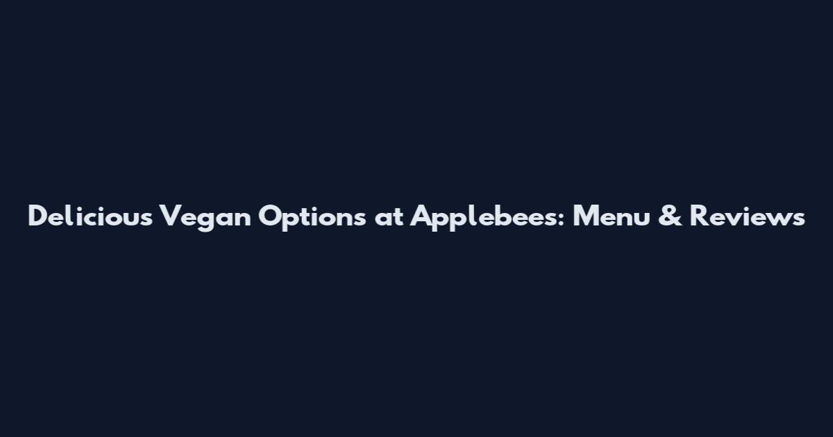 Delicious Vegan Options at Applebee's: Menu & Reviews