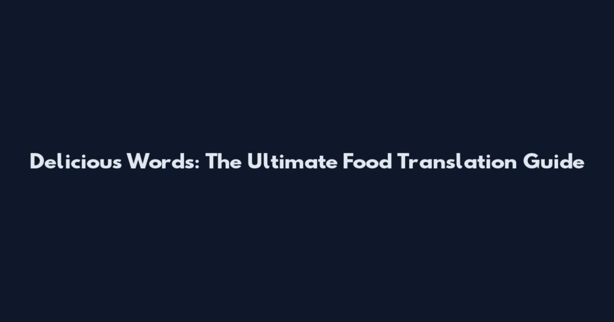 Delicious Words: The Ultimate Food Translation Guide