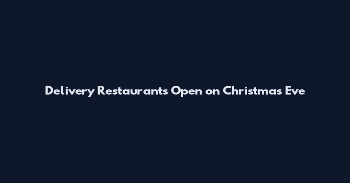 Delivery Restaurants Open on Christmas Eve