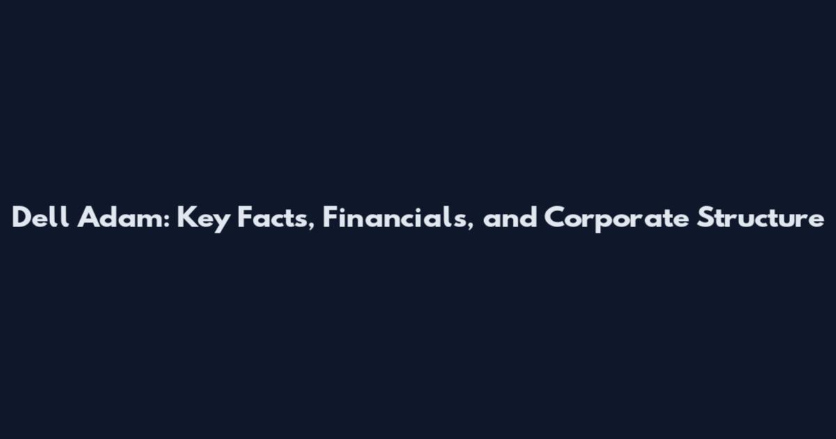 Dell Adam: Key Facts, Financials, and Corporate Structure