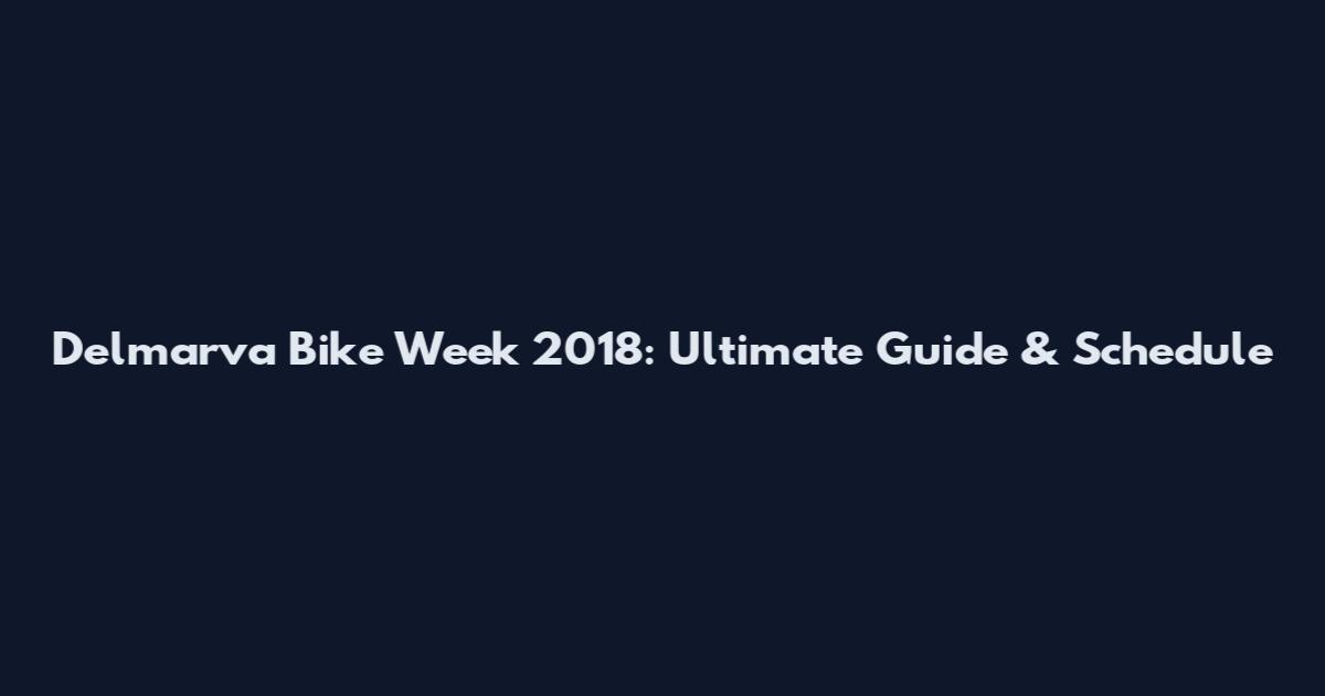 Delmarva Bike Week 2018: Ultimate Guide & Schedule