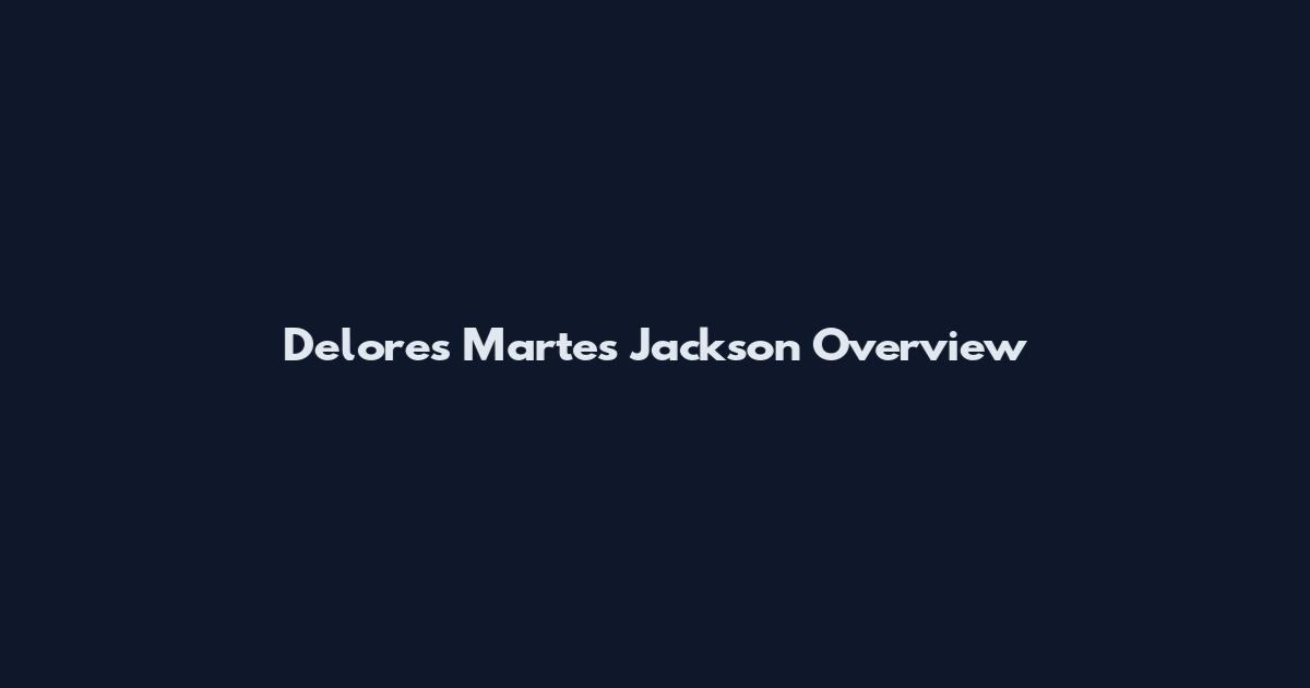 Delores Martes Jackson Overview