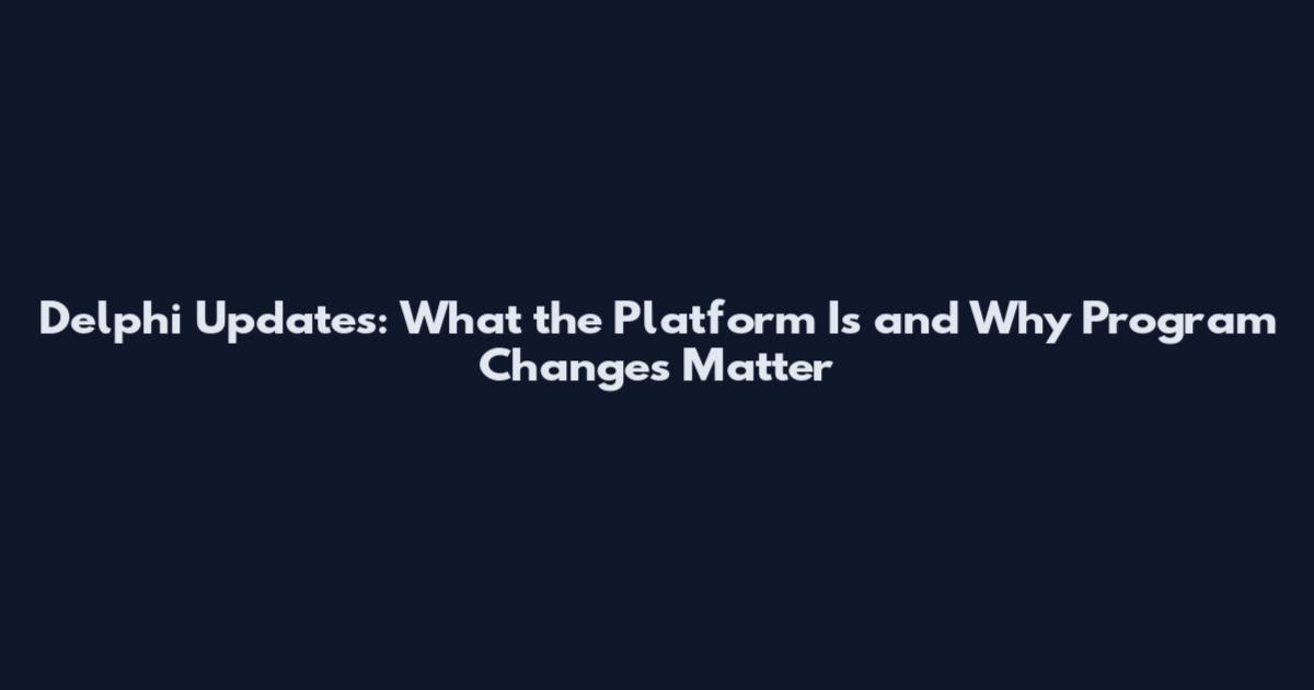 Delphi Updates: What the Platform Is and Why Program Changes Matter