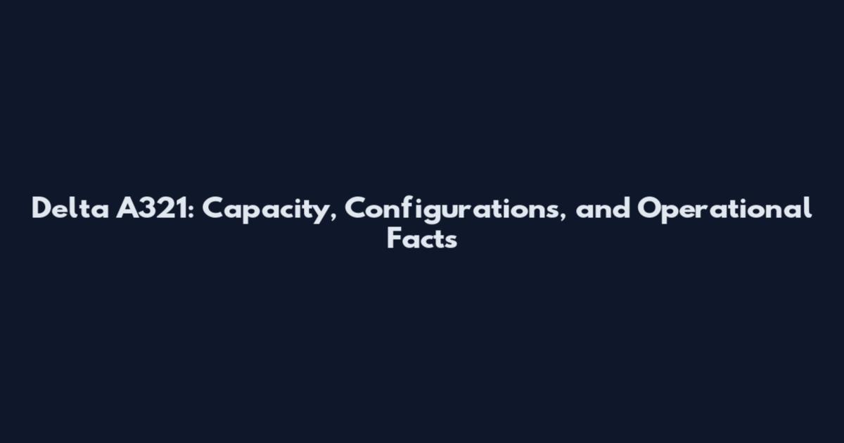 Delta A321: Capacity, Configurations, and Operational Facts