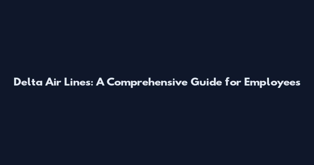 Delta Air Lines: A Comprehensive Guide for Employees
