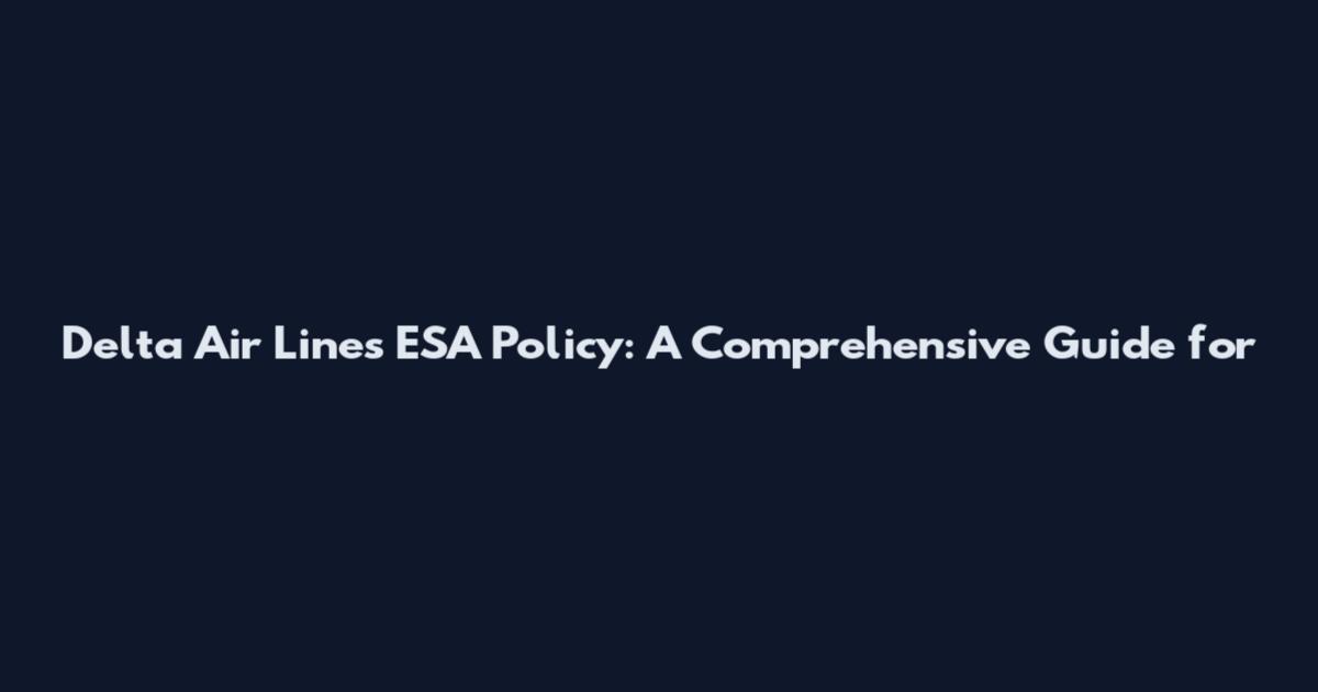 Delta Air Lines ESA Policy: A Comprehensive Guide for