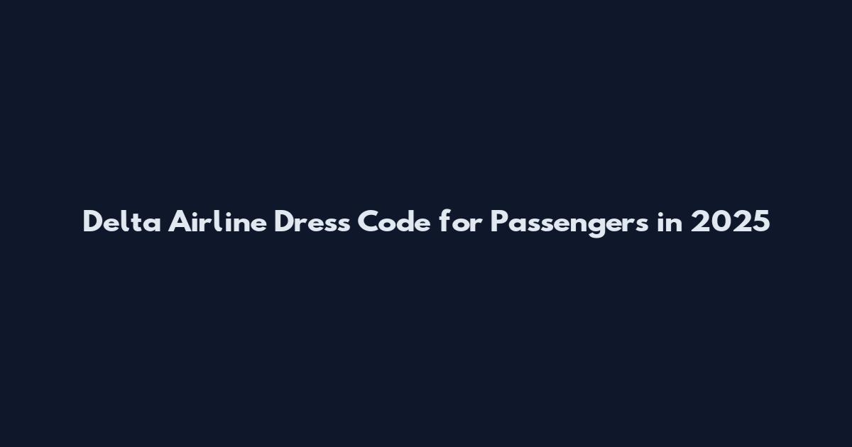 Delta Airline Dress Code for Passengers in 2025