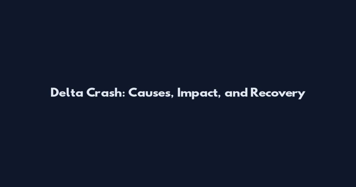 Delta Crash: Causes, Impact, and Recovery