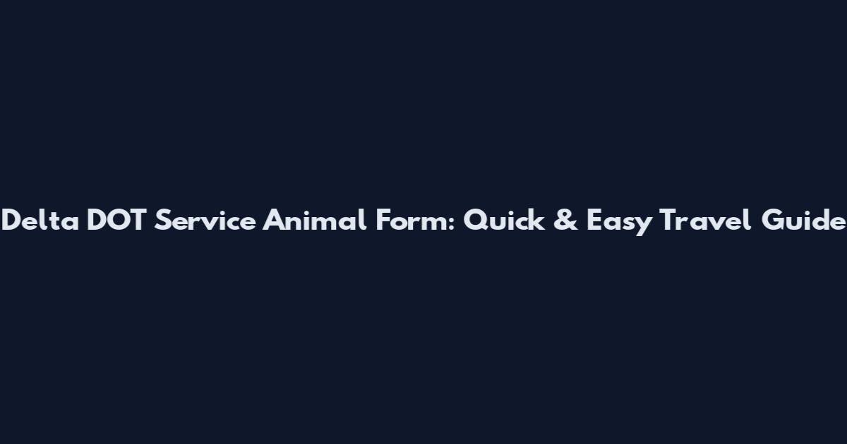 Delta DOT Service Animal Form: Quick & Easy Travel Guide