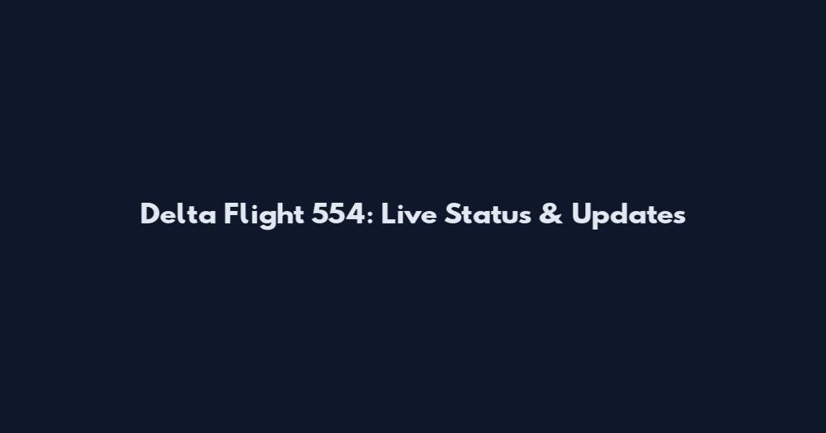 Delta Flight 554: Live Status & Updates