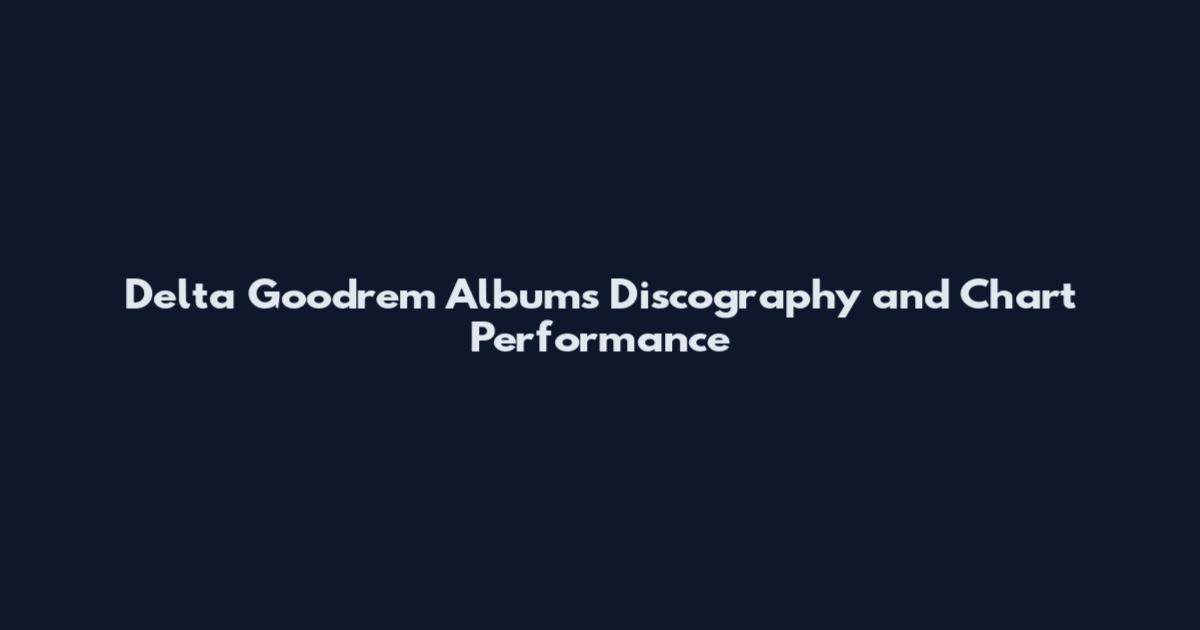 Delta Goodrem Albums Discography and Chart Performance
