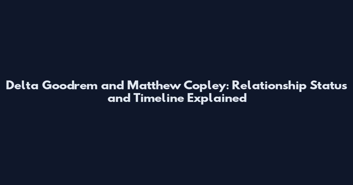 Delta Goodrem and Matthew Copley: Relationship Status and Timeline Explained