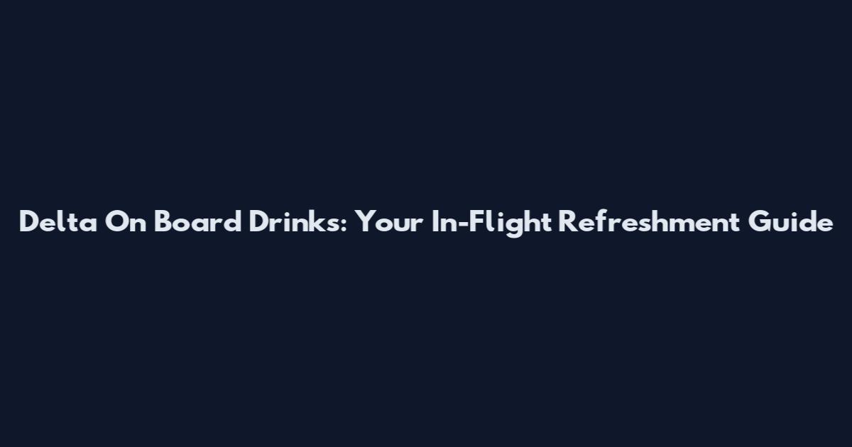 Delta On Board Drinks: Your In-Flight Refreshment Guide